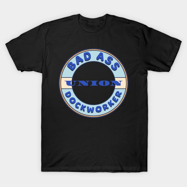 Bad Ass Union Dockworker T-Shirt by Voices of Labor